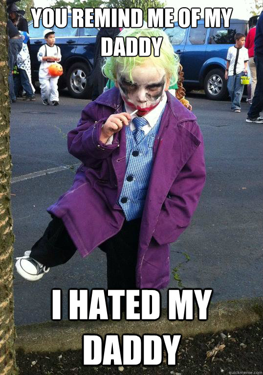 You remind me of my daddy i hated my daddy  Joker kid