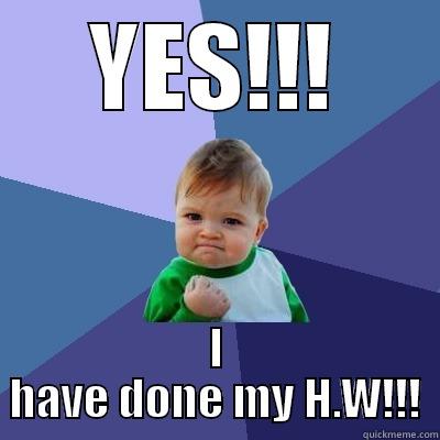 YES!!! I HAVE DONE MY H.W!!! Success Kid