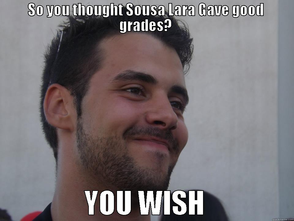 SO YOU THOUGHT SOUSA LARA GAVE GOOD GRADES? YOU WISH Misc