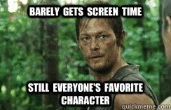 Barely  gets  screen  time still  everyone's  favorite  character            Daryl Dixon
