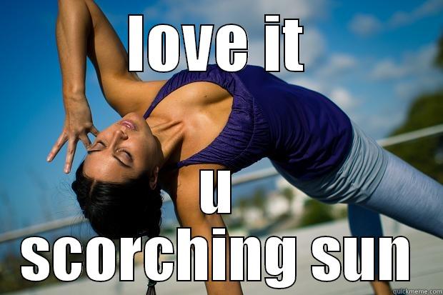 LOVE IT U SCORCHING SUN Success Kid