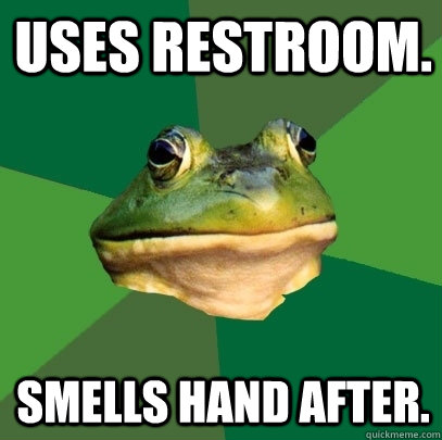 Uses restroom. smells hand after.  Foul Bachelor Frog