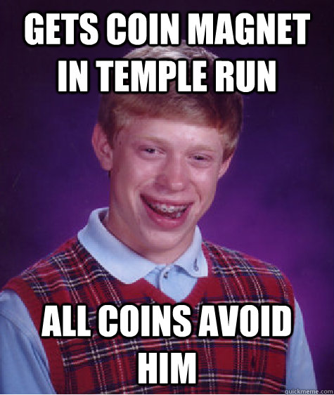 Gets Coin Magnet in Temple RUn All Coins avoid him  Bad Luck Brian