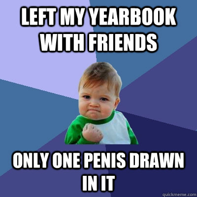 Left my yearbook with friends Only one penis drawn in it - Left my yearbook with friends Only one penis drawn in it  Misc