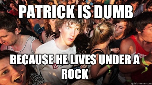 Patrick is dumb Because he lives under a rock - Patrick is dumb Because he lives under a rock  Sudden Clarity Clarence