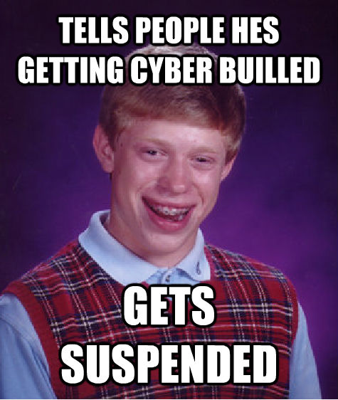 TELLS PEOPLE HES GETTING CYBER BUILLED GETS SUSPENDED  untitled meme