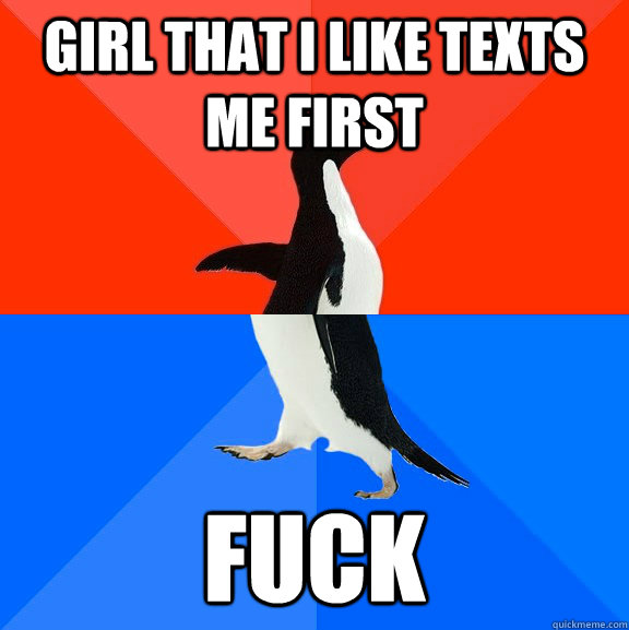 Girl that i like texts me first fuck  Socially Awesome Awkward Penguin
