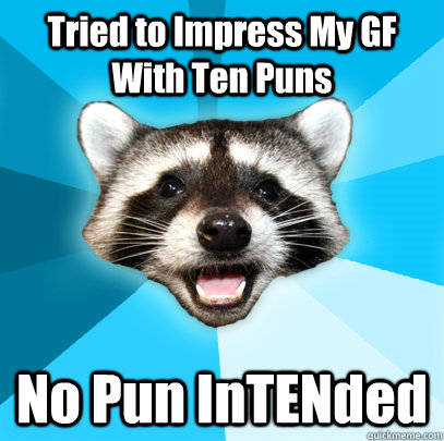Tried to Impress My GF With Ten Puns No Pun InTENded  Lame Pun Coon