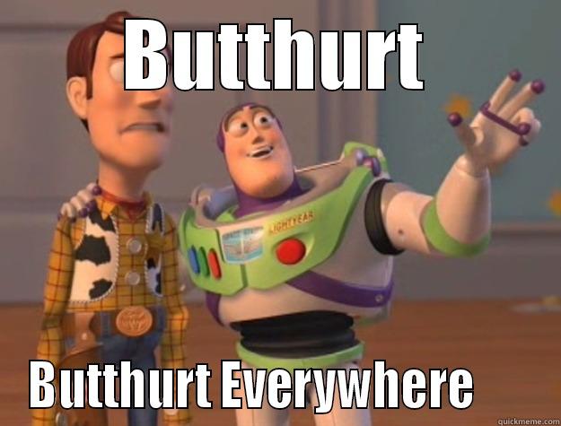 Butthurt Butthurt Everywhere - BUTTHURT BUTTHURT EVERYWHERE      Toy Story