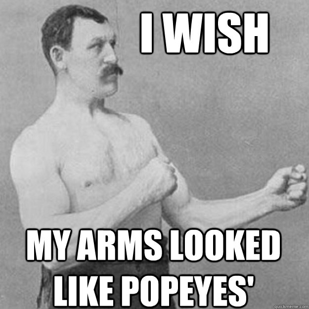 I wish My arms looked like popeyes'  untitled meme