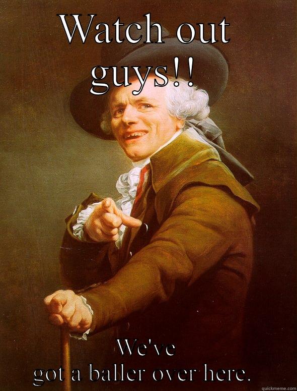 Baller meme - WATCH OUT GUYS!! WE'VE GOT A BALLER OVER HERE.  Joseph Ducreux