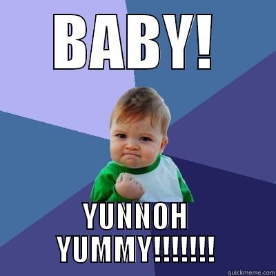 BABY! YUNNOH YUMMY!!!!!!! Success Kid