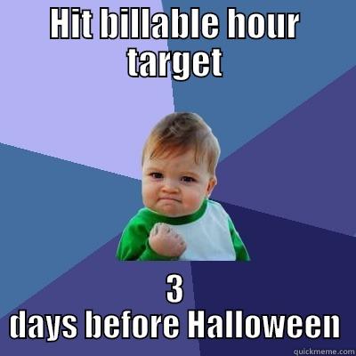 HIT BILLABLE HOUR TARGET 3 DAYS BEFORE HALLOWEEN Success Kid