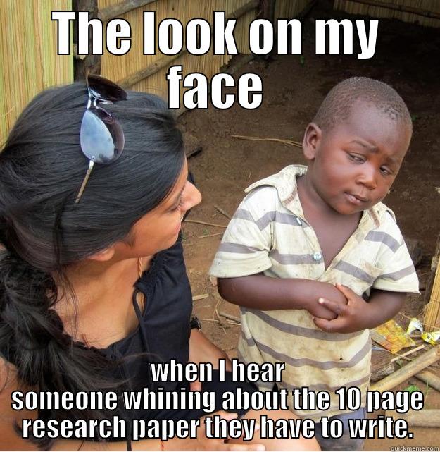 THE LOOK ON MY FACE WHEN I HEAR SOMEONE WHINING ABOUT THE 10 PAGE RESEARCH PAPER THEY HAVE TO WRITE. Skeptical Third World Kid