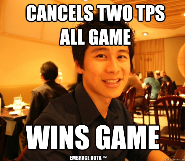 cancels two tps all game wins game embrace dota ™  