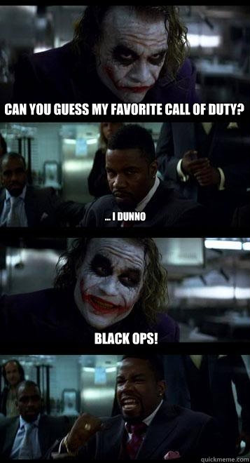 Can you Guess my favorite call of duty? ... I Dunno Black Ops!  Joker with Black guy
