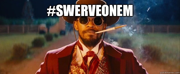 #swerveonem   