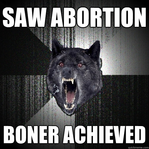 Saw abortion Boner achieved  Insanity Wolf