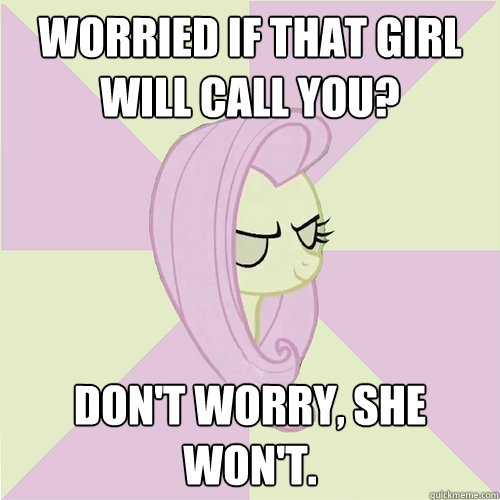 Worried if that girl will call you? Don't worry, she won't.  Flutterbitch