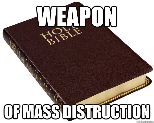 Weapon of mass distruction  Holy Bible
