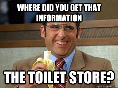 WHERE DID YOU GET THAT information The Toilet Store?  Toilet store meme