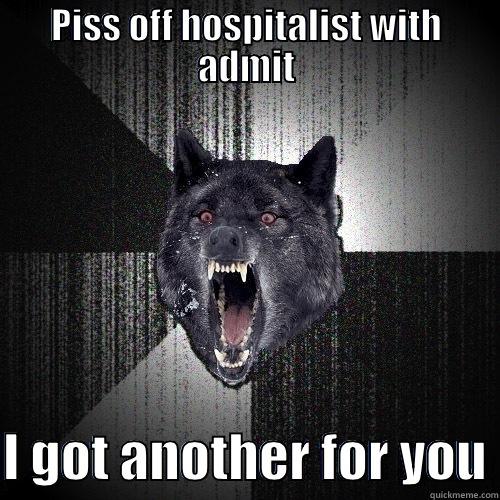 PISS OFF HOSPITALIST WITH ADMIT  I GOT ANOTHER FOR YOU Insanity Wolf