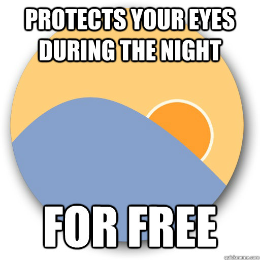 Protects your eyes during the night for free - Protects your eyes during the night for free  Good Guy F.lux
