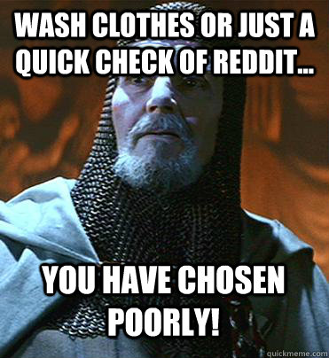 Wash Clothes or just a quick check of reddit... you have chosen poorly!  