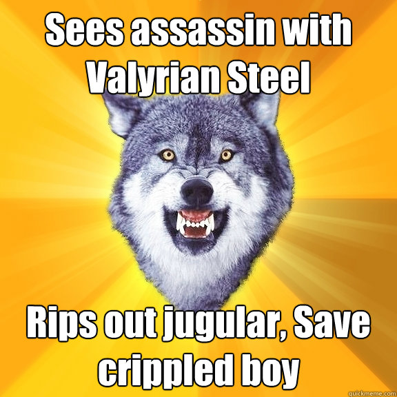 Sees assassin with Valyrian Steel Rips out jugular, Save crippled boy  Courage Wolf