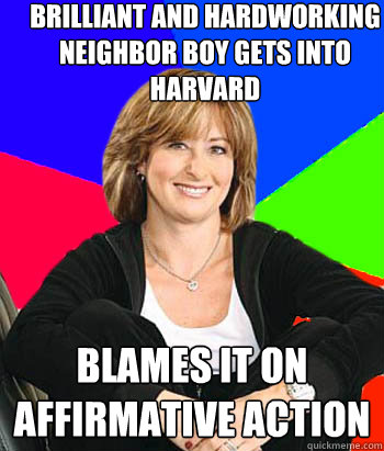 brilliant and hardworking neighbor boy gets into harvard blames it on affirmative action - brilliant and hardworking neighbor boy gets into harvard blames it on affirmative action  Sheltering Suburban Mom
