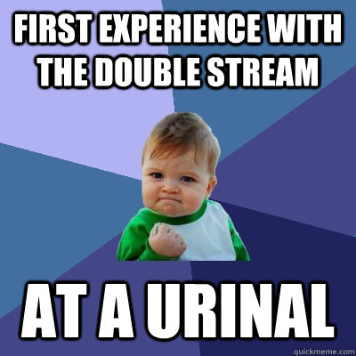 First Experience with the Double Stream At a urinal  Success Kid