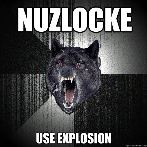 nuzlocke use explosion - nuzlocke use explosion  Insanity Wolf