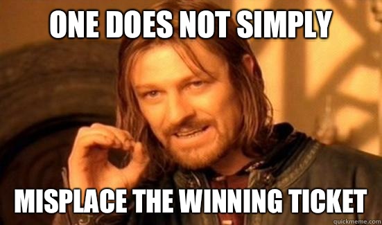 One Does Not Simply Misplace the winning ticket  Boromir