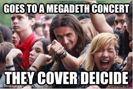 Goes to a megadeth concert they cover Deicide - Goes to a megadeth concert they cover Deicide  Ridiculously Photogenic Metalhead