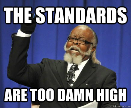 THE STANDARDS ARE TOO DAMN HIGH  Too Damn High
