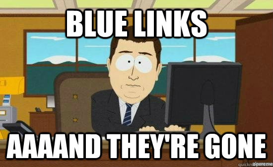 Blue Links AAAAND THEY're gone  aaaand its gone