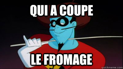 Qui a coupe le fromage  Freakazoids French