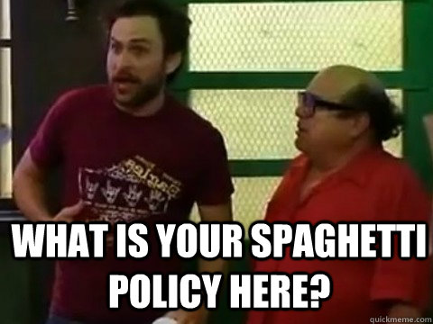 What is your spaghetti policy here?  - What is your spaghetti policy here?   Inspirational Charlie Kelly