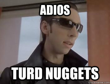 adios turd nuggets  