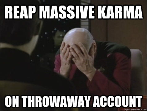 REAP MASSIVE KARMA ON THROWAWAY ACCOUNT  Picard Double Facepalm