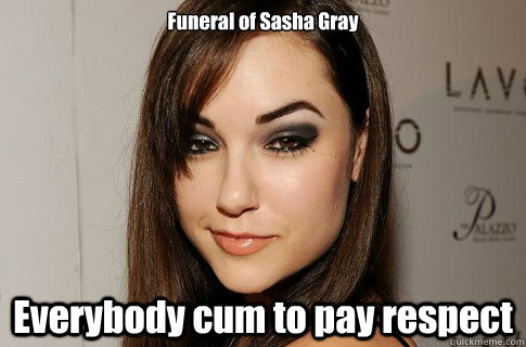 Funeral of Sasha Gray


 Everybody cum to pay respect  Sasha Gray