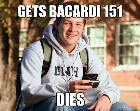 Gets Bacardi 151 dies  College Freshman