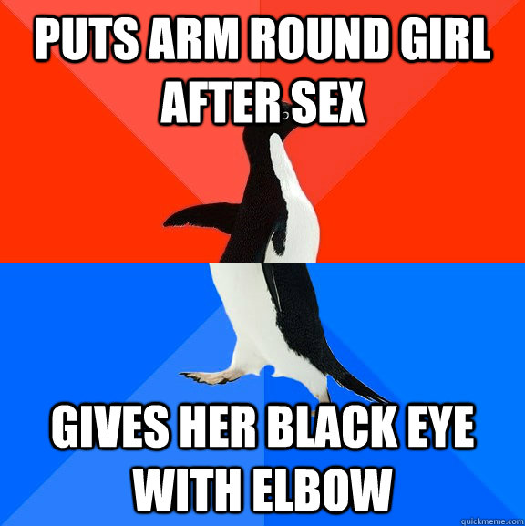 puts arm round girl after sex gives her black eye with elbow  Socially Awesome Awkward Penguin