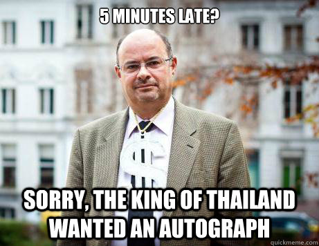 5 minutes late? Sorry, the King of Thailand wanted an autograph  Marc De Clercq