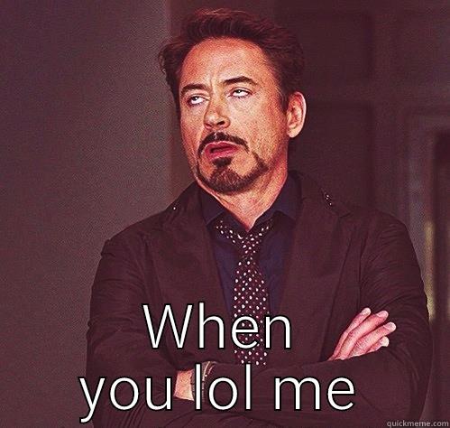  WHEN YOU LOL ME Misc