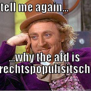 vorurteile :D - TELL ME AGAIN...                                                       ...WHY THE AFD IS RECHTSPOPULISITSCH       Condescending Wonka