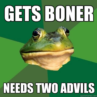 gets boner Needs two advils  Foul Bachelor Frog
