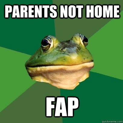 Parents not home fap  Foul Bachelor Frog