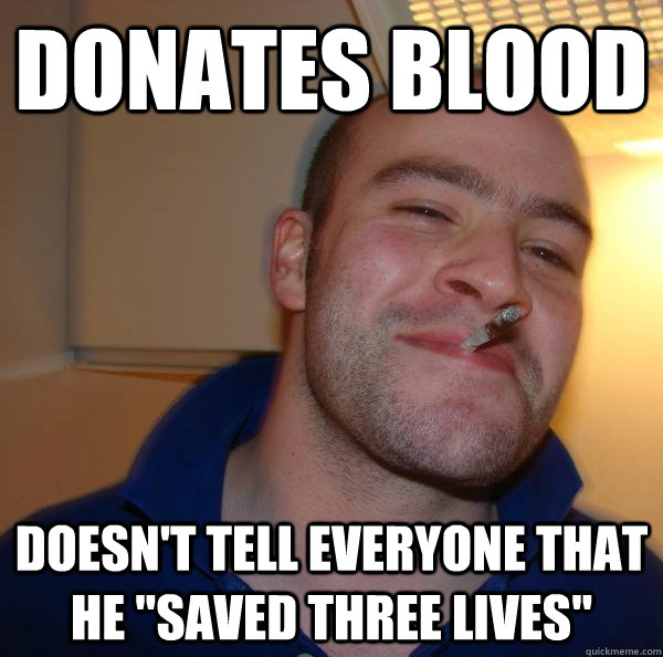 Donates blood Doesn't tell everyone that he 