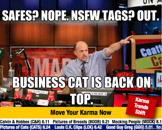Safes? Nope. NSFW tags? Out. Business cat is back on top.  Mad Karma with Jim Cramer